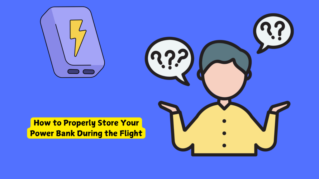 How to Properly Store Your Power Bank During the Flight